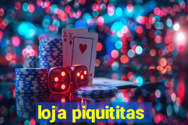 loja piquititas